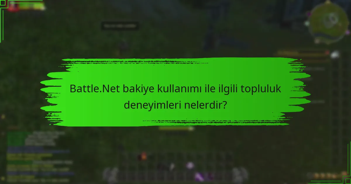 Battle.Net bakiye kullanımı ile ilgili topluluk deneyimleri nelerdir?