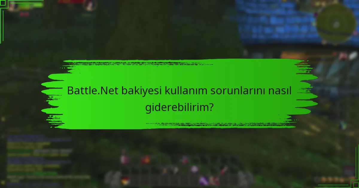 Battle.Net bakiyesi kullanım sorunlarını nasıl giderebilirim?