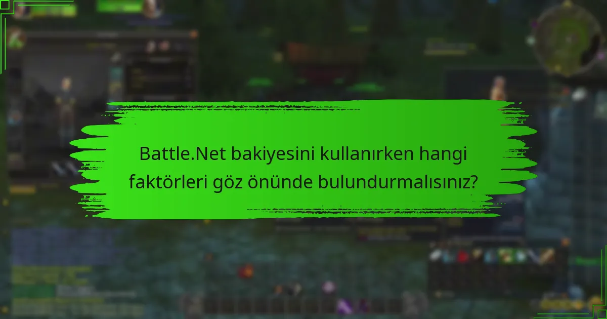 Battle.Net bakiyesini kullanırken hangi faktörleri göz önünde bulundurmalısınız?