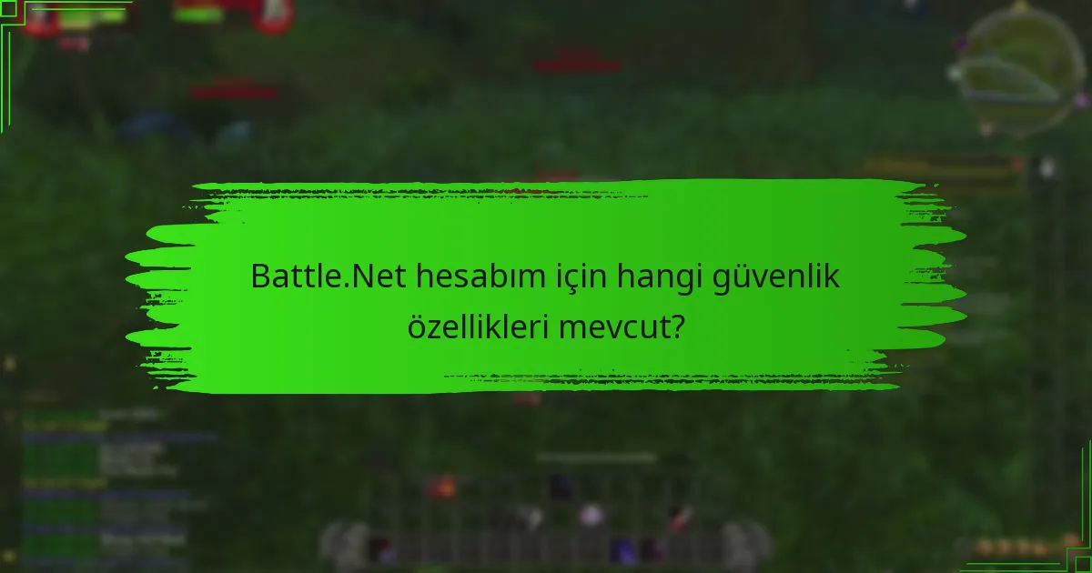 Battle.Net hesabım için hangi güvenlik özellikleri mevcut?