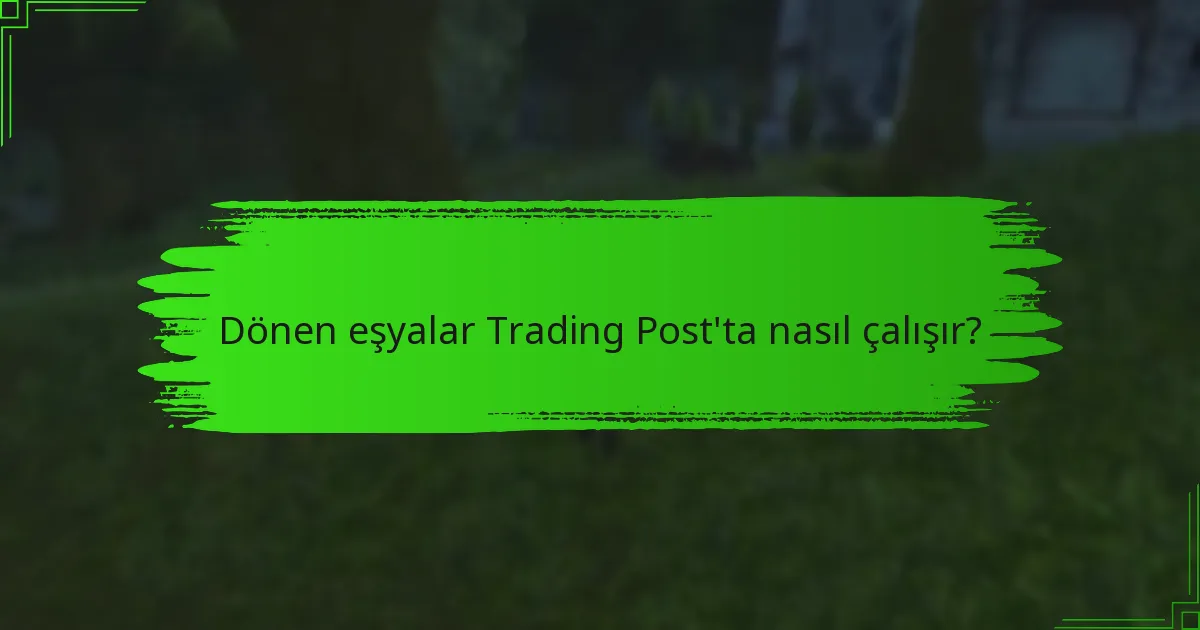 Dönen eşyalar Trading Post’ta nasıl çalışır?