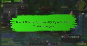 Ticaret Noktası: Eşya nadirliği, Eşsiz özellikler, Toplama ipuçları