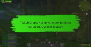 Twitch Drops: Hesap yönetimi, Bağlantı sorunları, Güvenlik ipuçları
