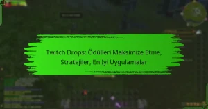 Twitch Drops: Ödülleri Maksimize Etme, Stratejiler, En İyi Uygulamalar