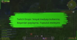 Twitch Drops: Sosyal medyayı kullanma, Başarıları paylaşma, Topluluk etkileşimi