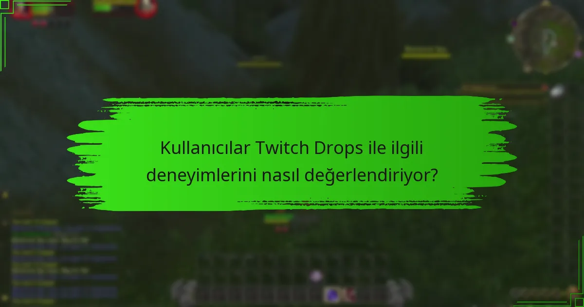 Kullanıcılar Twitch Drops ile ilgili deneyimlerini nasıl değerlendiriyor?