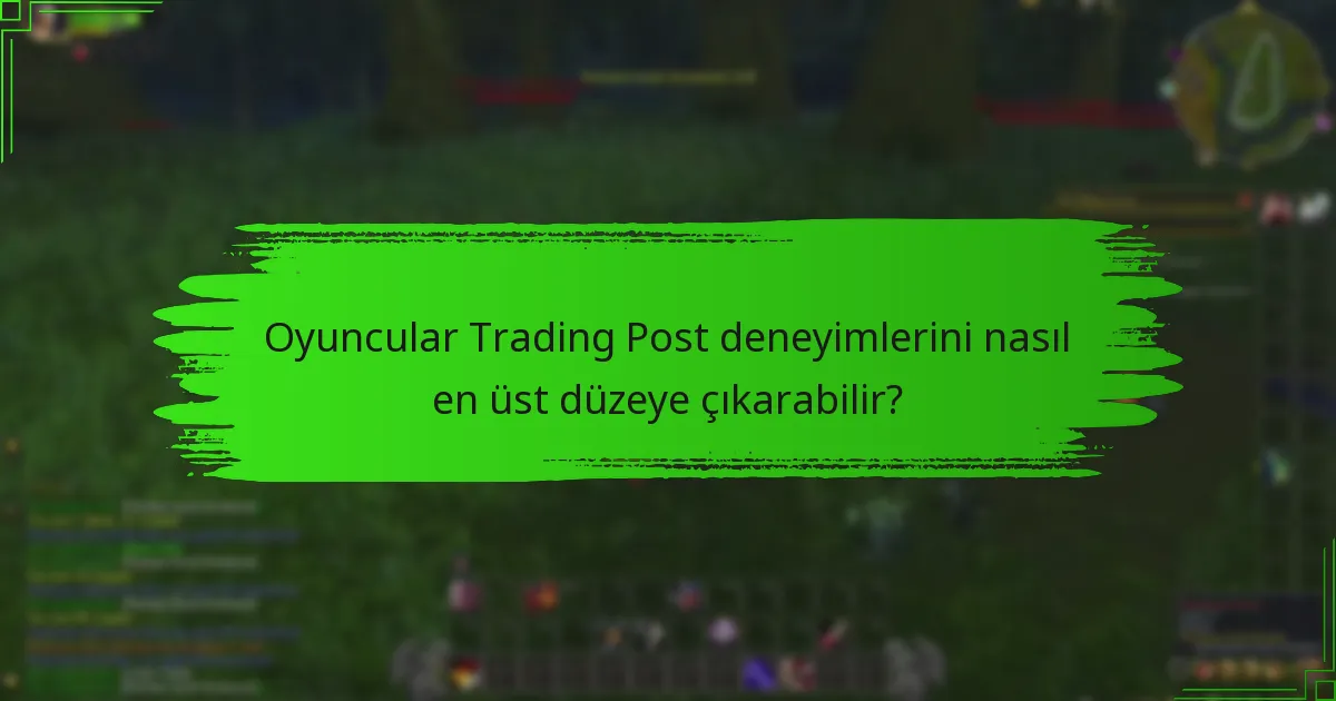 Trading Post ile ilişkili özel etkinlikler nelerdir?