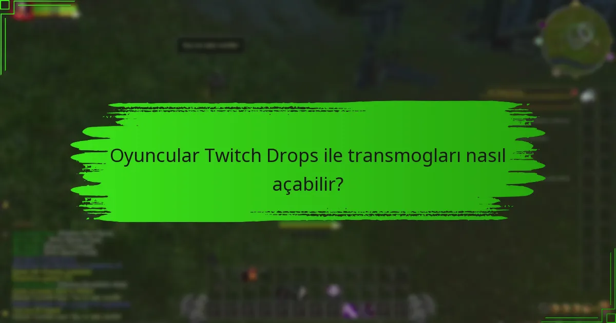 Oyuncular Twitch Drops ile transmogları nasıl açabilir?