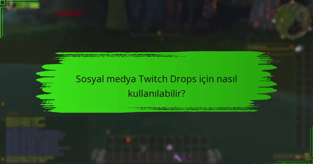 Sosyal medya Twitch Drops için nasıl kullanılabilir?