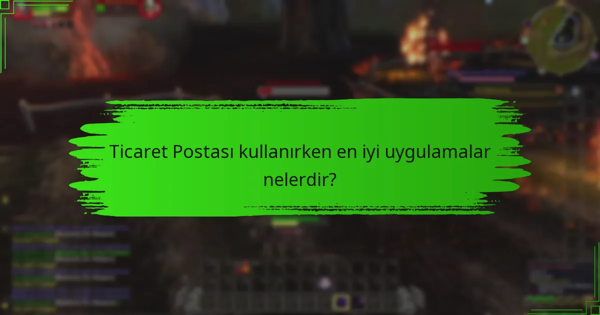 Ticaret Postası kullanırken en iyi uygulamalar nelerdir?