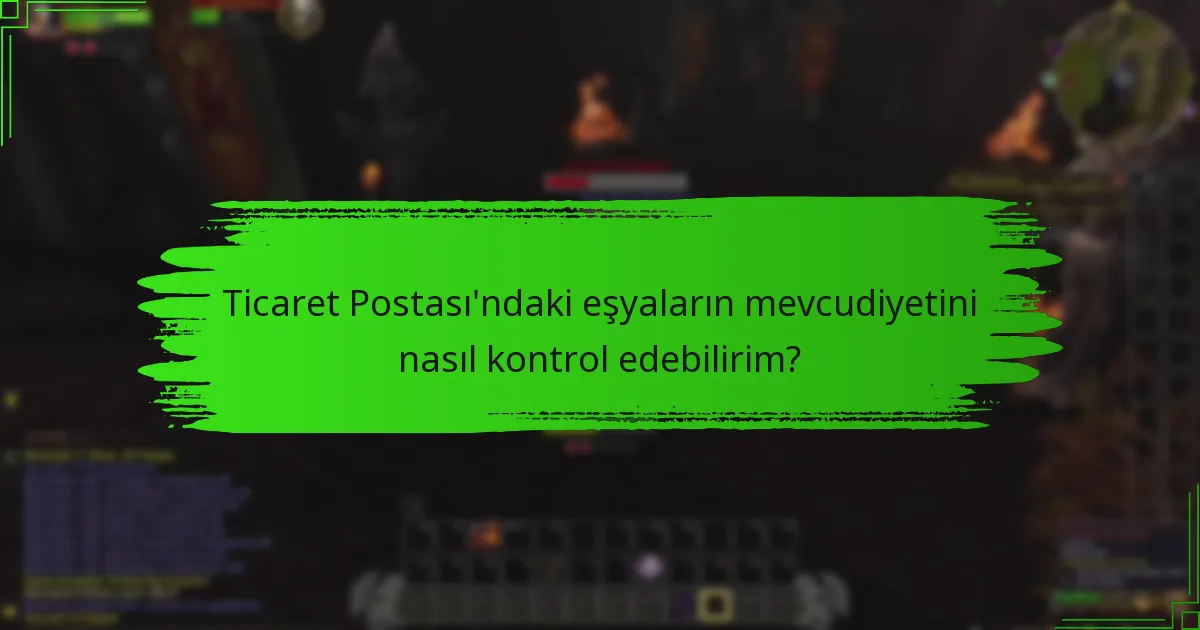 Ticaret Postası’ndaki eşyaların mevcudiyetini nasıl kontrol edebilirim?