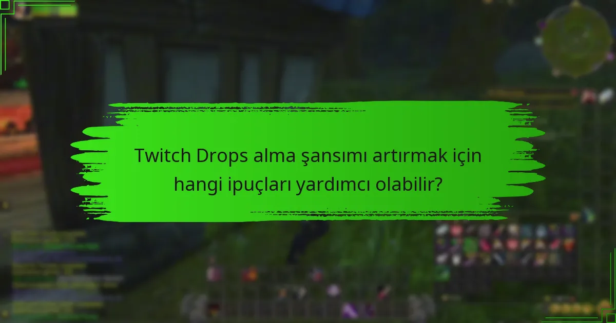 Twitch Drops için uygunluk kriterleri nelerdir?