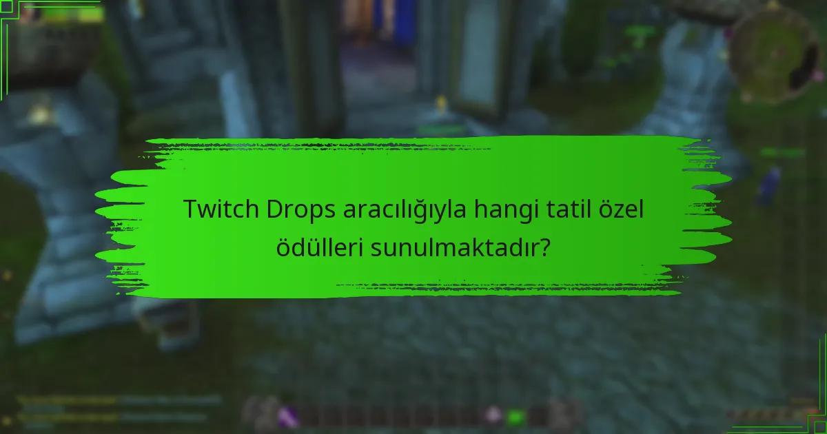 Twitch Drops ile ilişkili mevsimsel etkinlikler nelerdir?