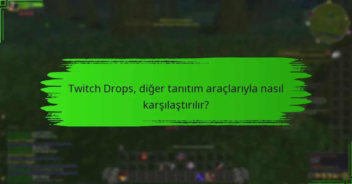 Twitch Drops, diğer tanıtım araçlarıyla nasıl karşılaştırılır?
