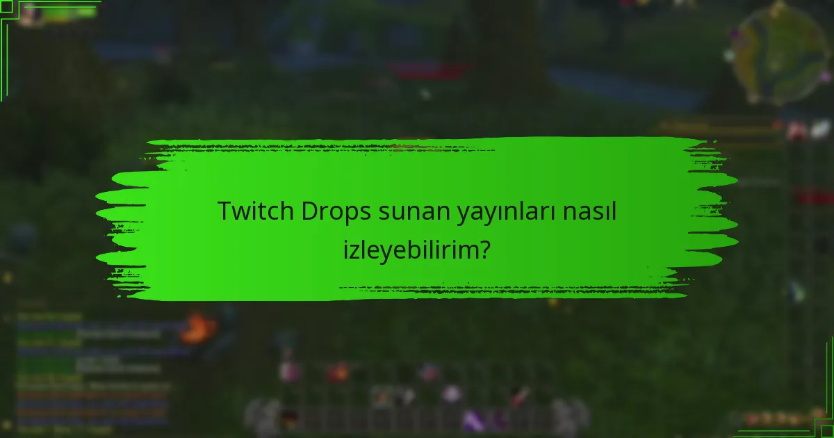 Twitch Drops ödüllerini maksimize etmek için en iyi uygulamalar nelerdir?