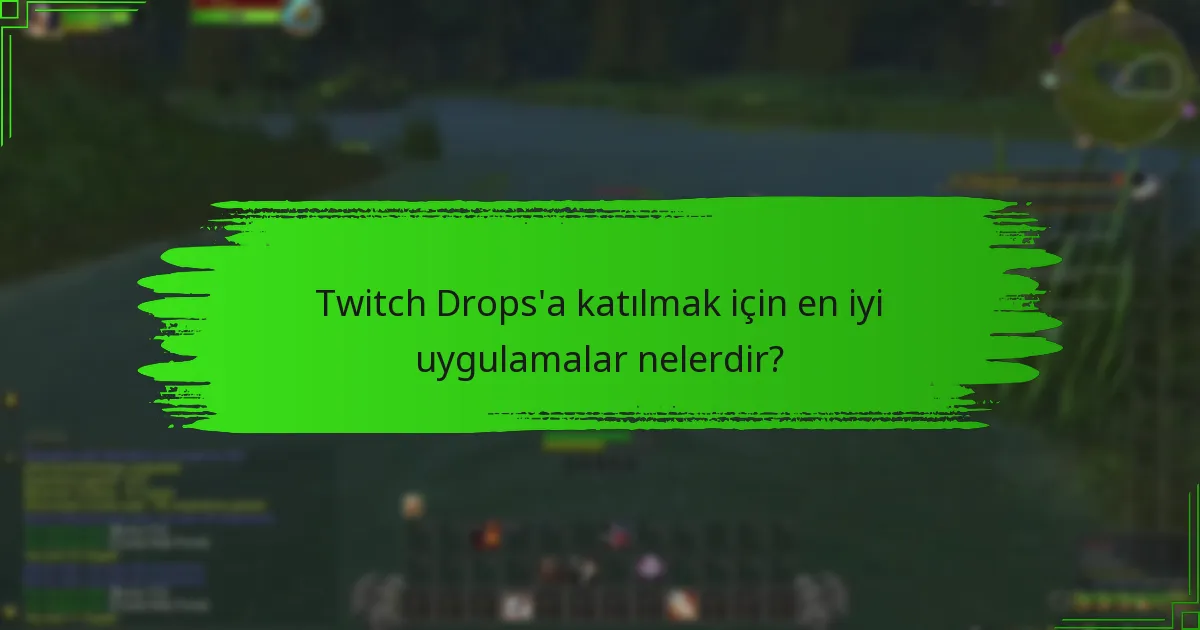 Twitch Drops’a katılmak için en iyi uygulamalar nelerdir?
