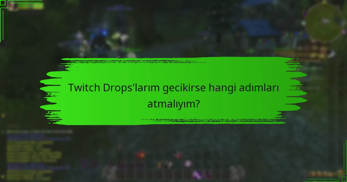 Hangi yaygın hatalar Twitch Drops’ların kaybolmasına neden olur?