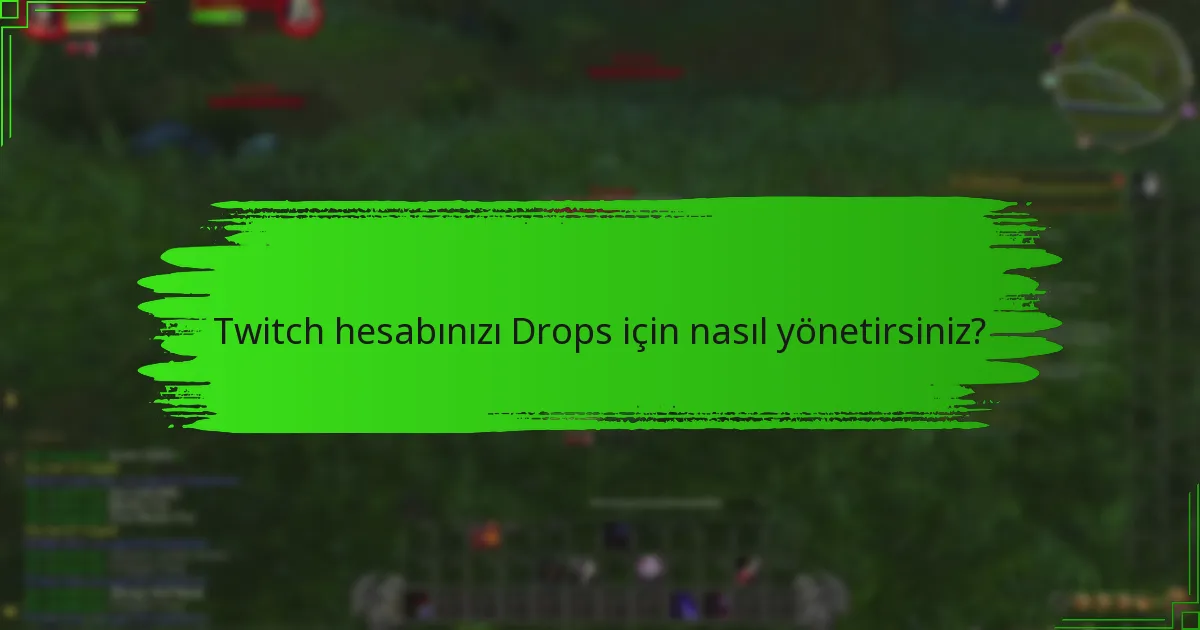 Hesap yönetiminin Twitch Drops üzerindeki etkileri nelerdir?